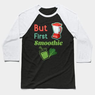 But First Smoothie Baseball T-Shirt